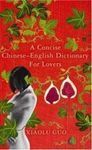 A CONCISE CHINESE-ENGLISH DICTIONARY FOR LOVERS