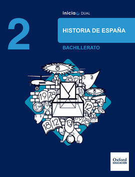 INICIA DUAL HISTORIA DE ESPAÑA. 2.º BACHILLERATO. LIBRO DEL ALUMNO