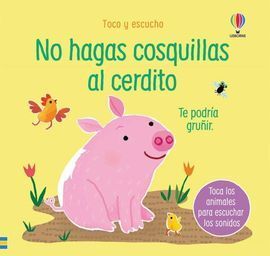 NO HAGAS COSQUILLAS AL CERDITO