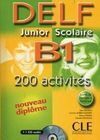 DELF B1. JUNIOR SCOLAIRE. 200 ACTIVITÉS. NOUVEAU DIPLOME