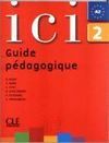 ICI 2 GUIDE PEDAGOGIQUE