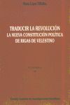 TRADUCIR LA REVOLUCIÓN : LA NUEVA CONSTITUCIÓN POLÍTICA DE RIGAS DE VE