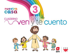 RELIGIÓN CATÓLICA. 3 AÑOS. NUESTRA CASA. VEN Y TE CUENTO.