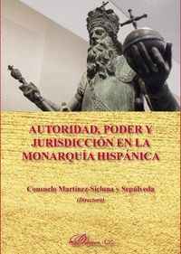 AUTORIDAD, PODER Y JURISDICCION EN LA MONARQUIA HISPANICA