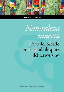 NATURALEZA MUERTA. USOS DEL PASADO EN EUSKADI DESPUES DEL TERRORI