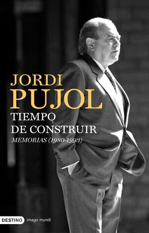 JORDI PUJOL. TIEMPO DE CONSTRUIR