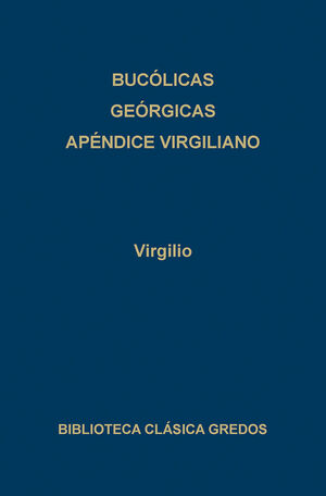 BUCÓLICAS ; GEÓRGICAS ; APÉNDICE VIRGILIANO