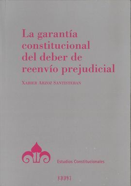 LA GARANTÍA CONSTITUCIONAL DEL DEBER DE REENVÍO PREJUDICIAL