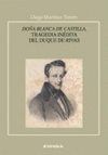 DOÑA BLANCA DE CASTILLA, TRAGEDIA INÉDITA DEL DUQUE DE RIVAS