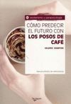 CÓMO PREDECIR EL FUTURO CON LOS POSOS DE CAFÉ