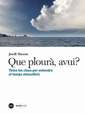 QUE PLOURÀ, AVUI? TOTES LES CLAUS PER ENTENDRE EL TEMPS ATMOSFÈRIC (EBOOK)