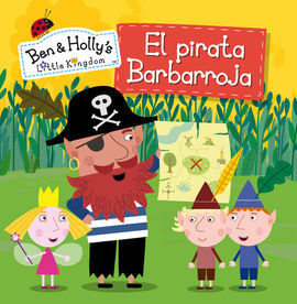 EL PIRATA BARBARROJA (EL PEQUEÑO REINO DE BEN Y HOLLY NÚM.11)