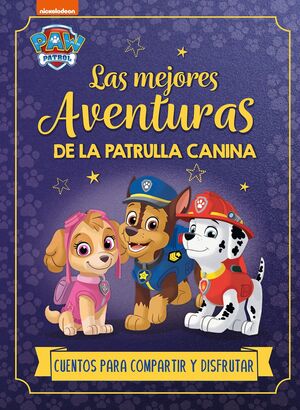 PAW PATROL  PATRULLA CANINA. RECOPILATORIO DE CUENTOS - LAS MEJORES AVENTURAS D