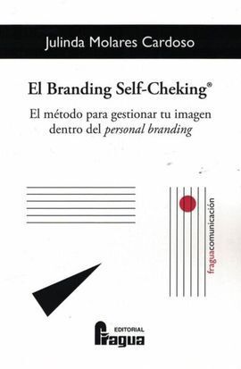 EL BRANDING SELF-CHEKING®. EL MÉTODO PARA GESTIONAR TU IMAGEN DENTRO DEL PERSONA