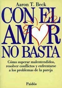 CON EL AMOR NO BASTA: CÓMO SUPERAR MALENTENDIDOS, RESOLVER CONFLICTOS