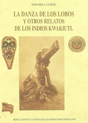 DANZA DE LOS LOBOS Y OTROS RELATOS DE LOS INTDIOS KWAKIUTL