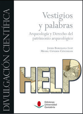 VESTIGIOS Y PALABRAS. ARQUEOLOGÍA Y DERECHO DEL PATRIMONIO ARQUEOLÓGICO.