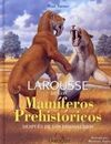 LAROUSSE DE LOS MAMÍFEROS PREHISTÓRICOS