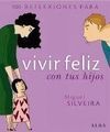 100 REFLEXIONES PARA VIVIR FELIZ CON TUS HIJOS