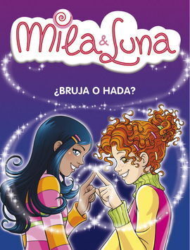 MILA & LUNA VOL 1. BRUJA O HADA?