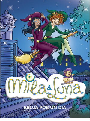 MILA & LUNA VOL. 10. BRUJA POR UN DÍA