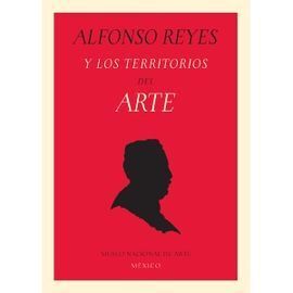 ALFONSO REYES Y LOS TERRITORIOS DEL ARTE