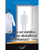 ¡¡COMO SER MÉDICO HOY, Y NO DESFALLECER EN EL ESFUERZO!!