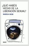 QUÉ HABÉIS HECHO DE LA LIBERACIÓN SEXUAL?