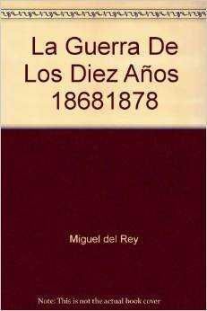 LA GUERRA DE LOS DIEZ AÑOS 1868 - 1878