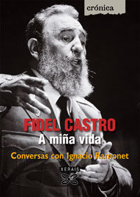 FIDEL CASTRO : A MIÑA VIDA : CONVERSAS CON IGNACIO RAMONET