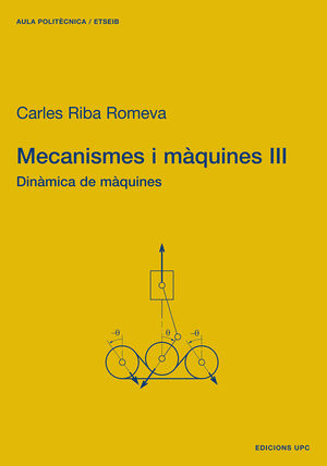 MECANISMES I MÀQUINES III. DINÀMICA DE MÀQUINES