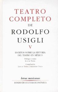 TEATRO COMPLETO, V. ESCRITOS SOBRE LA HISTORIA DEL TEATRO EN MÉXICO